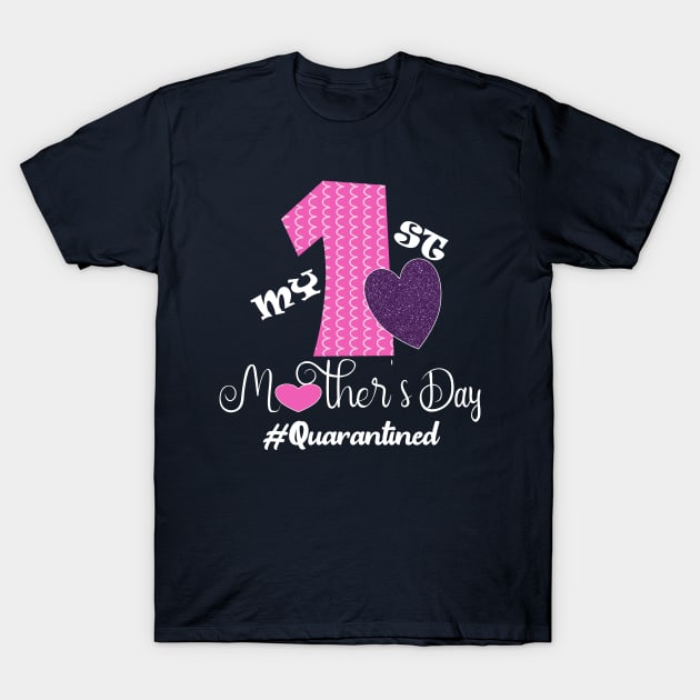 My first mothers day 2020 quarantined happy first mother's day gift T-Shirt by DODG99